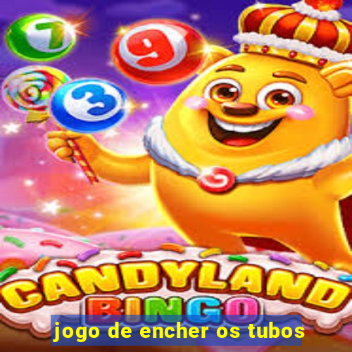 jogo de encher os tubos